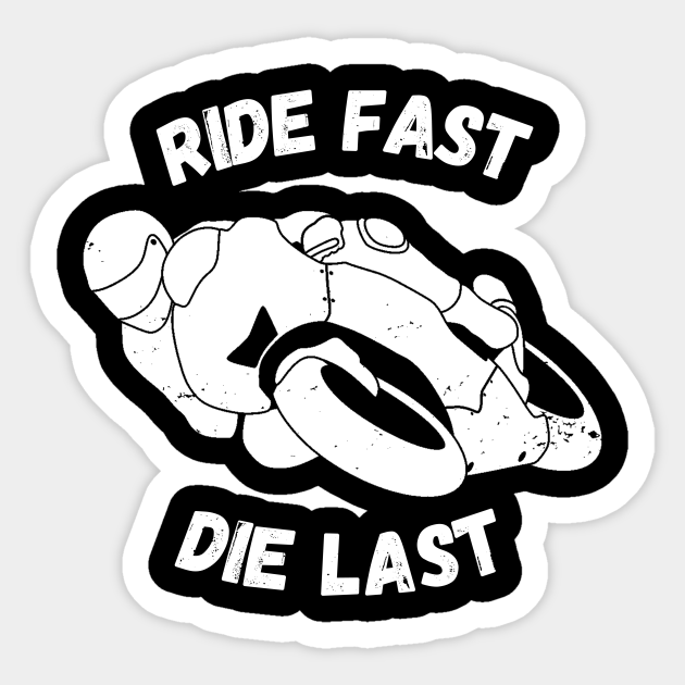 Ride Fast Die Last Motorcycle Racing Sticker TeePublic